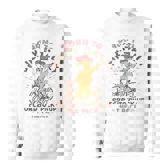 Born To Dilly Dally Forced To Pick Up The Pace Cowboy Bear Sweatshirt | Seseable UK