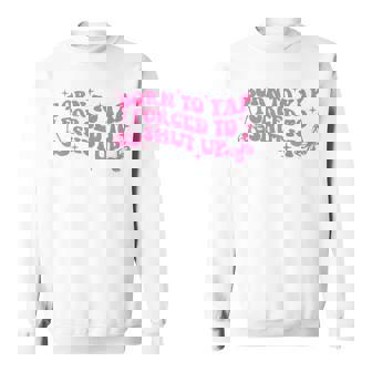Born To Yap Forced To Shut Up Sweatshirt | Seseable UK