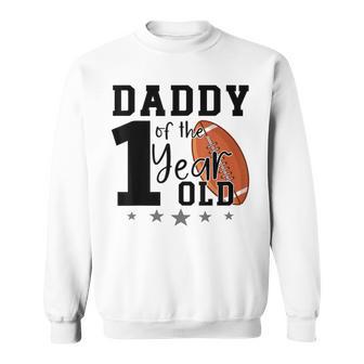 Daddy Of The 1 Year Old Football 1St Year Down Birthday Sweatshirt - Thegiftio UK
