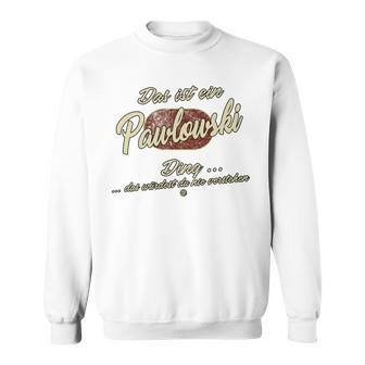 Das Ist Ein Pawlowski Ding Lustiges Familie Pawlowski Sweatshirt - Geschenkecke