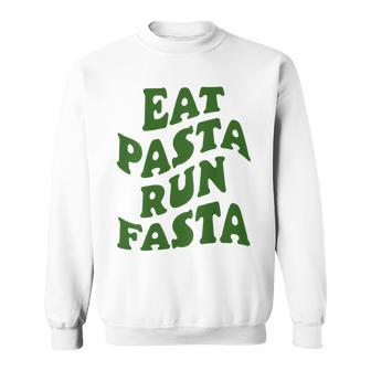 Eat Pasta Run Fasta Spaghetti Lovers Pasta Quote Sweatshirt - Geschenkecke