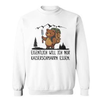 Eigentlich Will Ich Nur Kaiserschmarrn Essen Sweatshirt - Geschenkecke