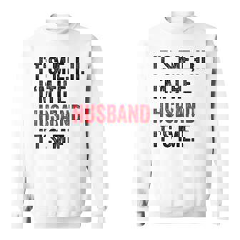 Fathers Day Its Me Hi I'm The Husband Its Me Husband Sweatshirt - Thegiftio UK