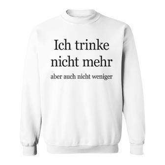 Fun Ich Trinke Nicht Mehr Aber Auch Nicht Weniger Iger Sweatshirt - Geschenkecke