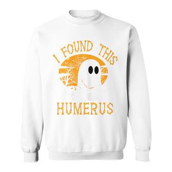 Halloween I Found This Humerus Sweatshirt - Thegiftio UK