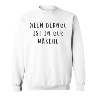 Mein Dirndl Ist In Der Wäschen Sweatshirt - Geschenkecke