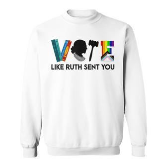 Vote Like Ruth Sent You Feminists Lgbt Apparel Sweatshirt - Monsterry UK