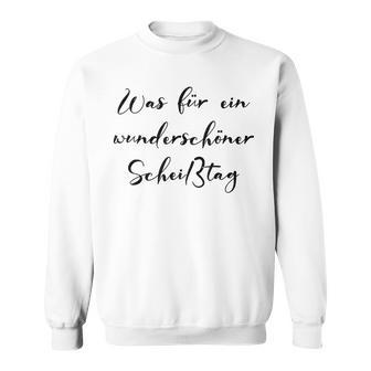 Was Für Ein Wunderschöner Scheißtag Schlechte Laune Sweatshirt - Geschenkecke