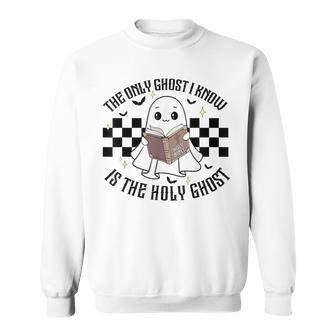 The Only Ghost I Know Is The Holy Ghost Halloween Sweatshirt - Thegiftio UK