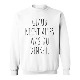 Glaub Nicht Alles Was Du Denkst Gedanken Können Täuschen Mut Sweatshirt - Geschenkecke