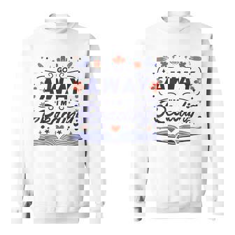 Go Away I'm Reading Book Reader Introvert Graphic Sweatshirt - Thegiftio UK