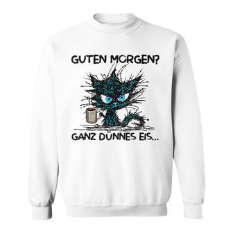 Guten Morgen Ganz Dünnes Eis Sarcasm Saying Fun Sweatshirt - Geschenkecke