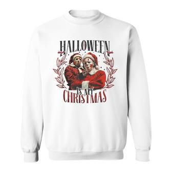 Halloween Is My Christmas Sweatshirt - Thegiftio UK