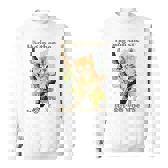 Hang In There It Gets Worse Oddly Specific Meme Cat Sweatshirt - Monsterry