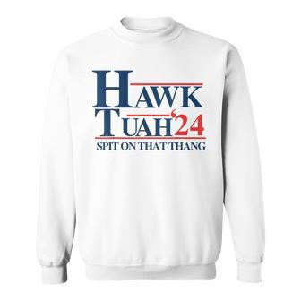 Hawk Tuah 2024 Hawk Tuah 24 Spit On That Thang Hawk Tush Sweatshirt - Monsterry