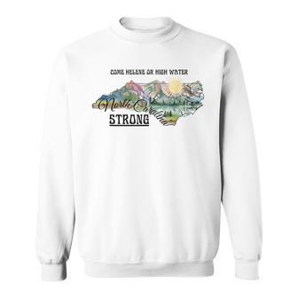 Come Helene Or High Water North Carolina Strong Sweatshirt | Seseable UK