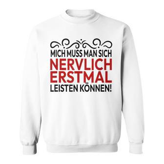 Humour Mich Muss Man Sich Nervlich Erstmal Leisten Mich Muss Man Gray S Sweatshirt - Geschenkecke