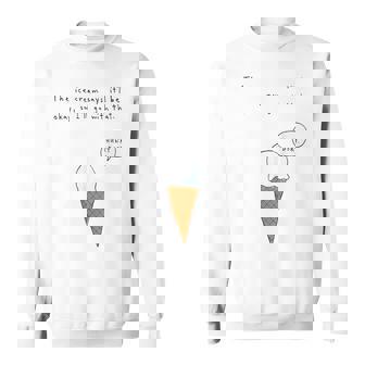 The Ice Cream Says It'll Be Okay So I'll Go Sweatshirt | Mazezy
