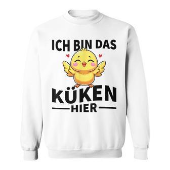 Ich Bin Das Küken Hier Kücken Sweatshirt - Geschenkecke