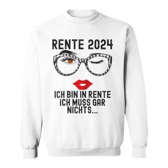 Ich Bin In Rente Ich Muss Gar Nichts 2024 Rentnerin Sweatshirt - Geschenkecke