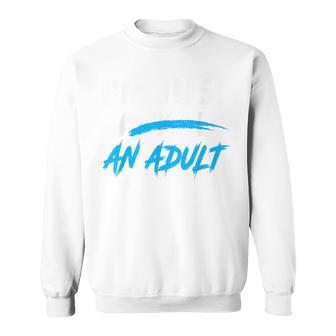I'm Just A Kid An Adult Sweatshirt - Thegiftio UK