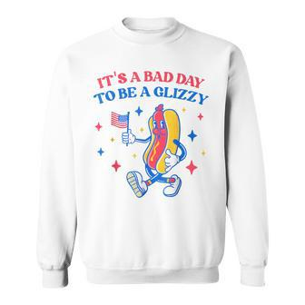 It’S A Bad Day To Be A Glizzy 4Th Of July Hotdog Sweatshirt - Monsterry CA