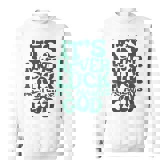 It's Never Luck It's Always God Sweatshirt - Thegiftio