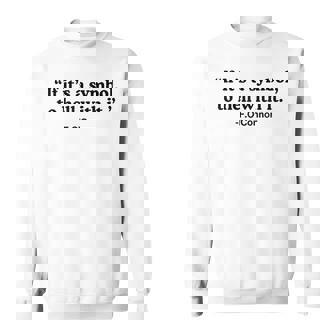 If It's A Symbol To Hell With It Sweatshirt - Monsterry