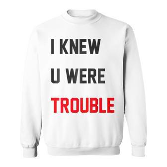 I Knew You Were Trouble Sweatshirt - Thegiftio UK