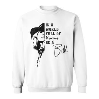 Ladies In A World Full Of Karens Be A Bethintage Sweatshirt - Geschenkecke