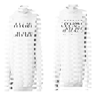 Life Is Short Eat The Cake Statement Food Drink Humor Sweatshirt | Mazezy