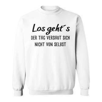 Los Geht´S Der Tagersaut Sich Nichton Selbst Sweatshirt - Geschenkecke