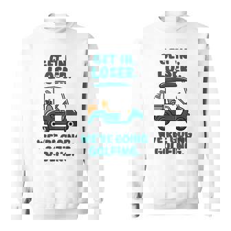 Get In Loser We're Going Golfing Retro Golf Lover Sweatshirt - Seseable