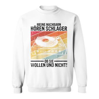 Meine Nachbbarn Hören Schlager Ob Sie Wollen Und Nicht Sweatshirt - Geschenkecke