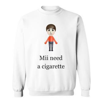 Mii Brauche Eine Zigarette Sweatshirt - Geschenkecke