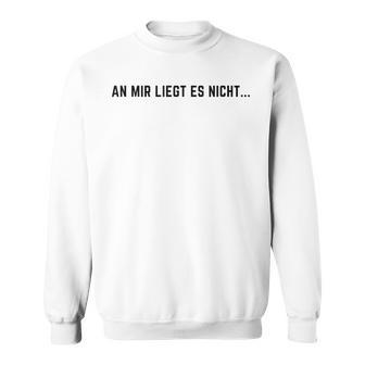 An Mir Liegt Es Nicht Sweatshirt - Geschenkecke