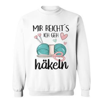 Mir Reichts Ich Geh Crocheted Wool Crochet Hook Sweatshirt - Geschenkecke