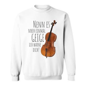 Nenn Es Noch Einmal Geige Ich Warne Dich Cello Player Gray Sweatshirt - Geschenkecke