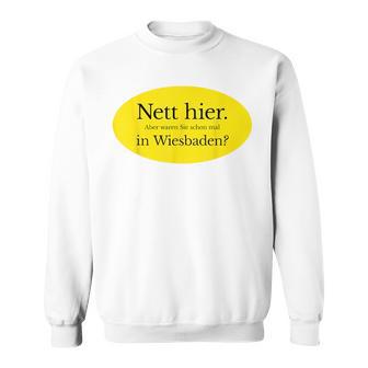 Nett Here Aber Waren Sie Schon Mal In Wiesbaden Sweatshirt - Seseable