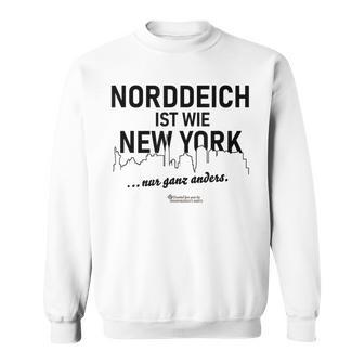 Norddeich Ist Wie New York Nur Ganz Anders Norddeich Sweatshirt - Geschenkecke