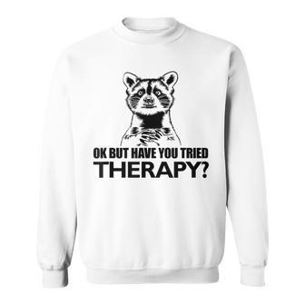 Ok Aber Hast Du Die Therapie Auspestier Racoon Mental Health Sweatshirt - Geschenkecke