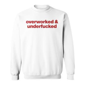 Overworked And Underfucked Sweatshirt - Geschenkecke