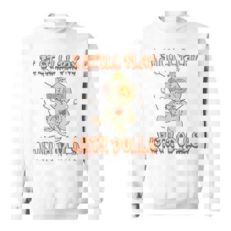 I Still Play With Dolls Creepy Voodoo Halloween Sweatshirt | Mazezy