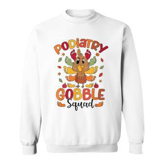 Podiatry Gobble Squad Turkey Podiatrist Thanksgiving Sweatshirt - Monsterry