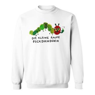 Polemik Rüge Die Kleine Raupe Flckdichdoch Sweatshirt - Geschenkecke