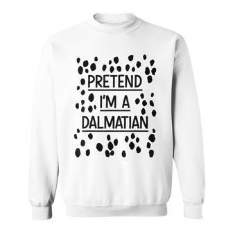 Pretend Im A Dalmatian Easy Lazy Costume For Halloween Party Sweatshirt - Thegiftio UK