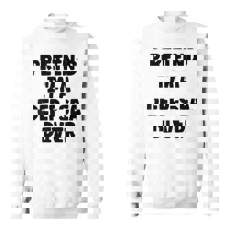 Pretend I'm A Deep-Sea Diver Easy Halloween Costume Sweatshirt | Seseable UK