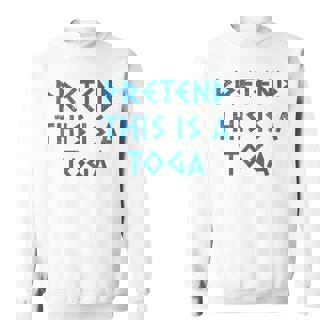 Pretend This Is A Toga Party Greek Party Costume Sweatshirt - Monsterry