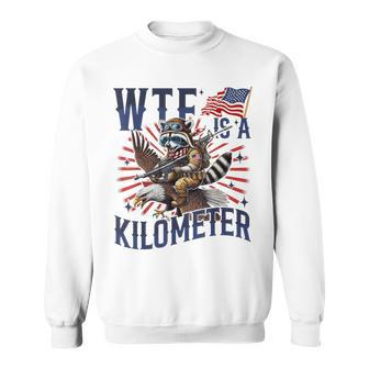 Retro Wtf Is A Kilometer Raccoon Eagle American 4Th Of July Sweatshirt - Monsterry CA