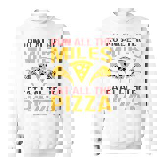 Run All The Miles Eat All The Pizza Running Pizza Lover Sweatshirt - Monsterry